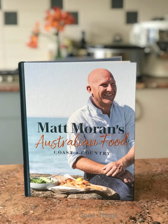 Matt Moran's Australian Food Coast + Country (Murdoch Books)  - Liz Posmyk Good Things